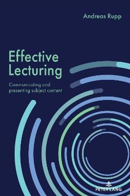 Effective Lecturing: Communicating and Presenting Subject Content - Andreas Rupp - cover