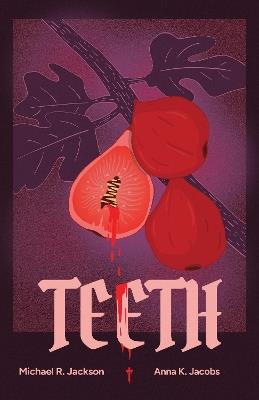 Teeth: A Coming-of-Rage Musical Comedy - Michael R. Jackson,Anna K. Jacobs - cover