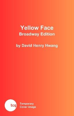 Yellow Face: Broadway Edition - David Henry Hwang - cover