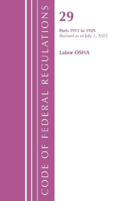 Code of Federal Regulations, TITLE 29 LABOR OSHA 1911-1925, Revised as of July 1, 2023 - Office Of The Federal Register (U.S.) - cover