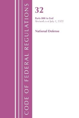 Code of Federal Regulations, Title 32 National Defense 800-End, Revised as of July 1, 2022 - Office Of The Federal Register (U.S.) - cover