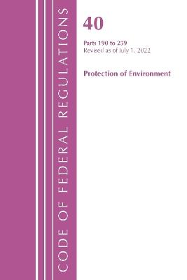 Code of Federal Regulations, Title 40 Protection of the Environment 190-259, Revised as of July 1, 2022 - Office Of The Federal Register (U.S.) - cover