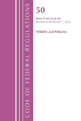 Code of Federal Regulations, Title 50 Wildlife and Fisheries 17.99 (a) to (h), Revised as of October 1, 2022 - Office of the Federal Register (U.S.) - cover