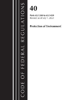 Code of Federal Regulations, Title 40 Protection of the Environment 63.1200-63.1439, Revised as of July 1, 2023 - Office of the Federal Register (U.S.) - cover