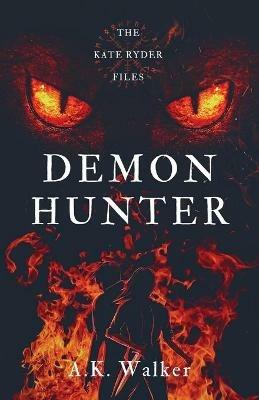 Demon Hunter: The Kate Ryder Files - A K Walker - cover