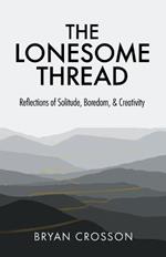 The Lonesome Thread: Reflections of Solitude, Boredom, and Creativity