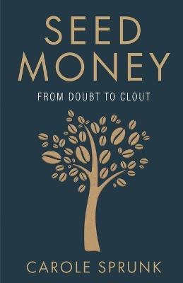 Seed Money: From Doubt to Clout - Carole Sprunk - cover