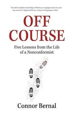 Off Course: Five Lessons from the Life of a Nonconformist - Connor Bernal - cover