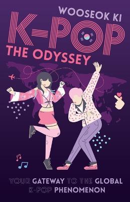 K-POP - The Odyssey: Your Gateway to the Global K-Pop Phenomenon - Wooseok Ki - cover