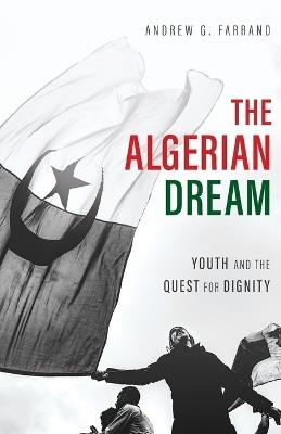 The Algerian Dream: Youth and the Quest for Dignity - Andrew Farrand - cover