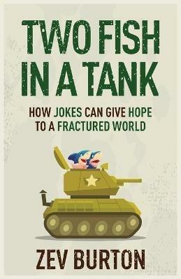 Two Fish in a Tank: How Jokes Can Give Hope to a Fractured World - Zev Burton - cover