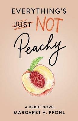 Everything's Not Peachy - Margaret V Pfohl - cover