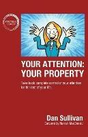 Libro in inglese Your Attention: Your Property: Your Property: Take back complete control of your attention for the rest of your life.  - Dan Sullivan