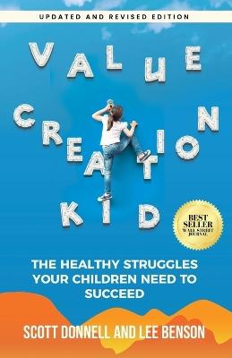 Value Creation Kid: The Healthy Struggles Your Children Need to Succeed - Lee Benson,Scott Donnell - cover