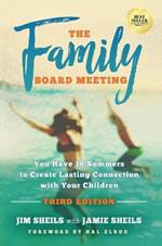 Family Board Meeting: You Have 18 Summers to Create Lasting Connection with Your Children Third Edition