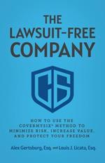 The Lawsuit-Free Company: How to Use the CoverMySix(R) Method to Minimize Risk, Increase Value, and Protect Your Freedom