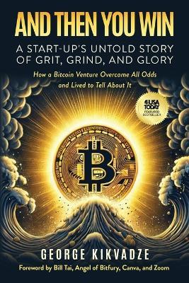 And Then You Win: A Start-Up's Untold Story of Grit, Grind, and Glory - George Kikvadze - cover