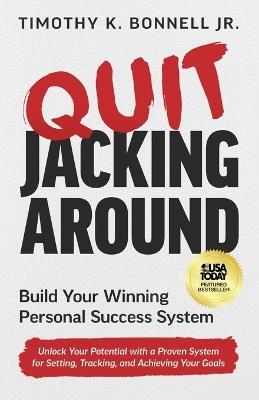 Quit Jacking Around: Build Your Winning Personal Success System - Timothy K Bonnell - cover