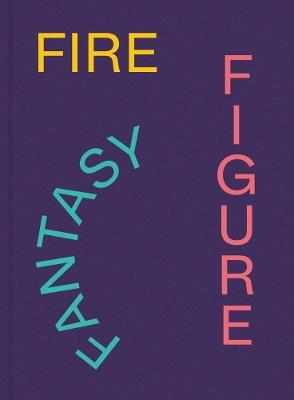 Fire Figure Fantasy: Selections from ICA Miami's Collection - cover