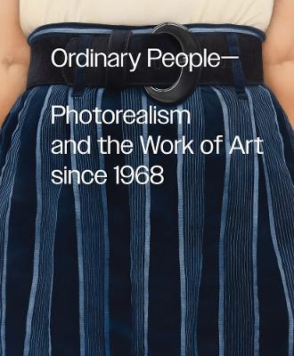 Ordinary People: Photorealism and the Work of Art since 1968 - cover