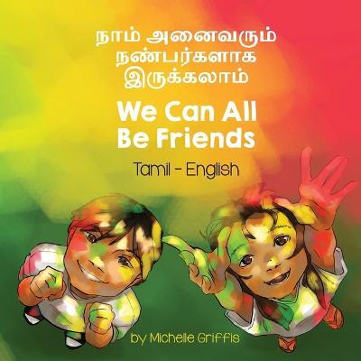 We Can All Be Friends (Tamil-English): ???? ???????? ?????????? ?????????? - Michelle Griffis - cover