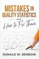 Mistakes in Quality Statistics and How to Fix Them - Donald W Benbow - cover