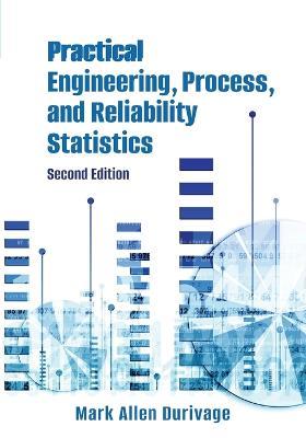 Practical Engineering, Process, and Reliability Statistics - Mark Allen Durivage - cover