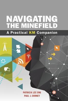 Navigating the Minefield: A Practical KM Companion - Patricia Lee Eng,Paul J Corney - cover