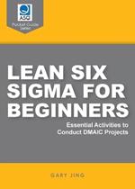 Lean Six Sigma for Beginners: Essential Activities to Conduct DMAIC Projects