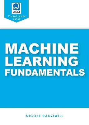Machine Learning Fundamentals: ASQ Pocket Guide series - Nicole Radizwill - cover