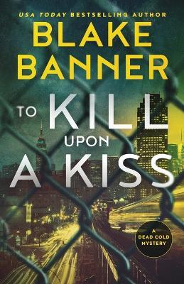 To Kill Upon A Kiss - Blake Banner - cover