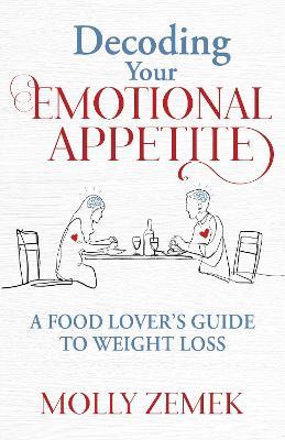 Decoding Your Emotional Appetite: A Food Lover’s Guide to Weight Loss - Molly Zemek - cover