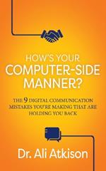 How’s Your Computer-side Manner?: The 9 Digital Communication Mistakes You’re Making That Are Holding You Back