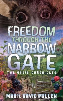 Freedom Through the Narrow Gate: Freedom Through the Narrow Gate - Mark David Pullen - cover