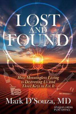 Lost and Found: How Meaningless Living is Destroying Us and Three Keys to Fix It - Mark D’Souza - cover
