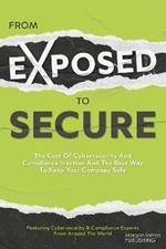 From Exposed to Secure: The Cost of Cybersecurity and Compliance Inaction and the Best Way to Keep You Company Safe