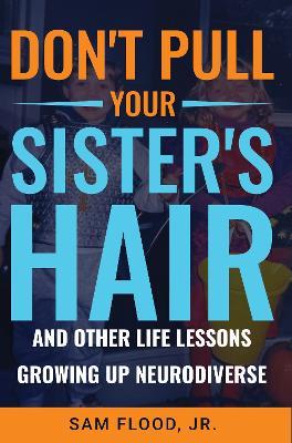 Don't Pull Your Sister's Hair: And Other Life Lessons Growing Up Neurodiverse - Sam Flood - cover