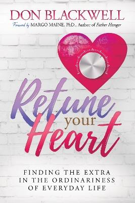 Retune Your Heart: Finding the Extra in the Ordinariness of Everyday Life - Don Blackwell - cover