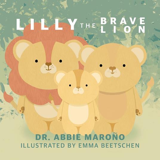 Lilly the Brave Lion - Dr. Abbie Marono,Emma Beetschen - ebook