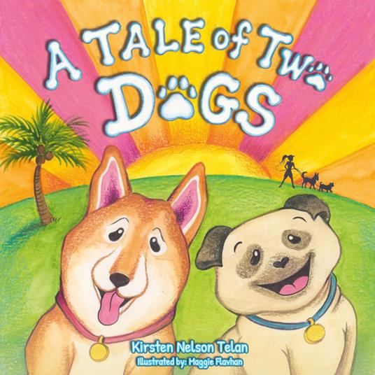 A Tale of Two Dogs - Kirsten Nelson Telan,Maggie Flavhan - ebook