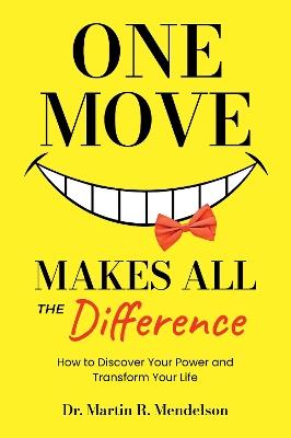One Move Makes All the Difference: How to discover your power and transform your life - Dr. Martin R. Mendelson - cover