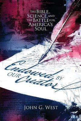 Endowed by Our Creator: The Bible, Science, and the Battle for America's Soul - John West - cover