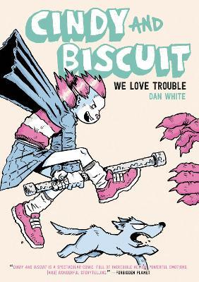 Cindy and Biscuit Vol. 1: We Love Trouble - Dan White - cover