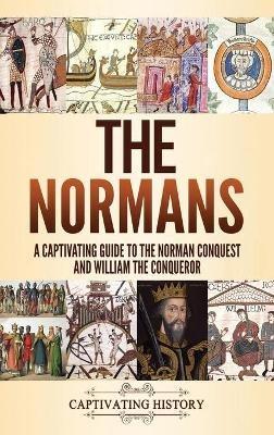 The Normans: A Captivating Guide to the Norman Conquest and William the Conqueror - Captivating History - cover