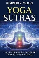 Yoga Sutras: Una guia esencial para entender los Yoga Sutras de Patanjali - Kimberly Moon - cover