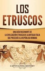 Los Etruscos: Una guía fascinante de la civilización etrusca de la antigua Italia que precedió a la República romana