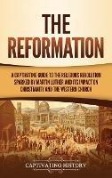 The Reformation: A Captivating Guide to the Religious Revolution Sparked by Martin Luther and Its Impact on Christianity and the Western Church - Captivating History - cover