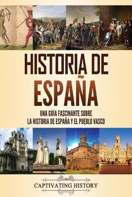 Historia de Espana: Una guia fascinante sobre la historia de Espana y el pueblo vasco - Captivating History - cover