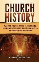 Church History: A Captivating Guide to the History of the Christian Church, Including Events of the Crusades, the Missionary Journeys of Paul, the Conversion of Constantine, and More - Captivating History - cover