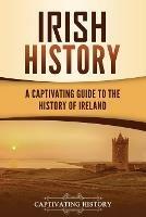 Irish History: A Captivating Guide to the History of Ireland - Captivating History - cover